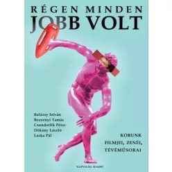   Balázsy István, Bezsenyi Tamás, Csunderlik Péter, Dékány László, Laska Pál - Régen minden jobb volt (e-könyv)