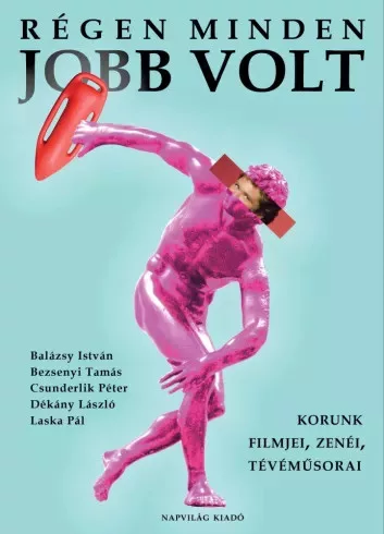 Balázsy István, Bezsenyi Tamás, Csunderlik Péter, Dékány László, Laska Pál - Régen minden jobb volt (e-könyv)