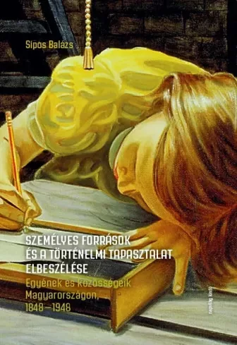 Sipos Balázs - Személyes források és a történelmi tapasztalat elbeszélése (e-könyv)