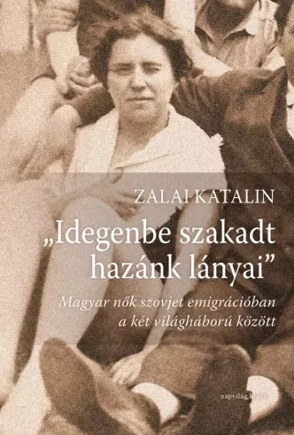 Zalai  Katalin - „Idegenbe szakadt hazánk lányai” (e-könyv)