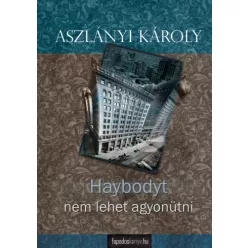 Aszlányi Károly - Haybodyt nem lehet agyonütni (e-könyv)