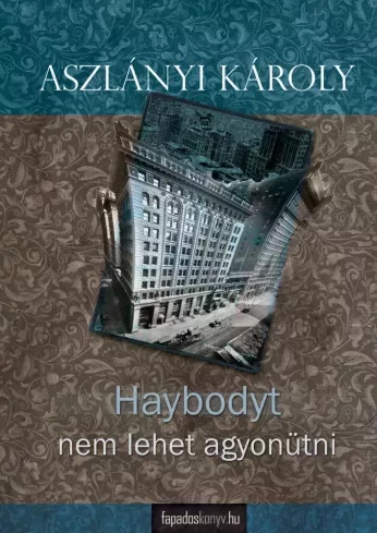 Aszlányi Károly - Haybodyt nem lehet agyonütni (e-könyv)