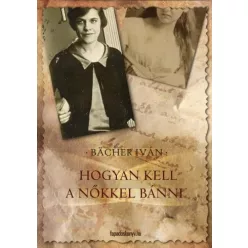 Bächer Iván - Hogyan kell a nőkkel bánni (e-könyv)