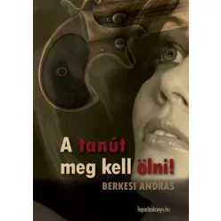Berkesi András - A tanút meg kell ölni (e-könyv)