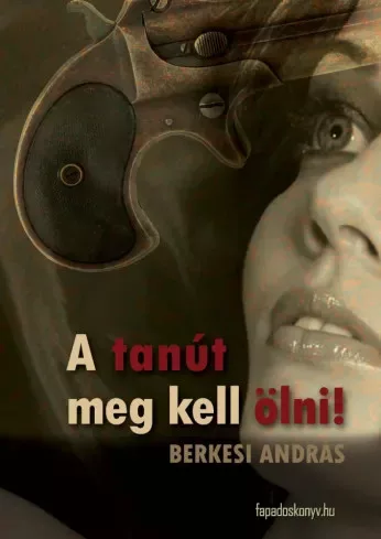 Berkesi András - A tanút meg kell ölni (e-könyv)