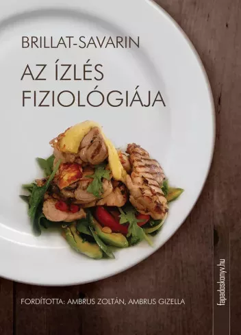 Jean Anthelme Brillat-Savarin - Az ízlés fiziológiája (e-könyv)