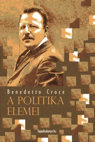 Benedetto Croce - A politika elemei (e-könyv)