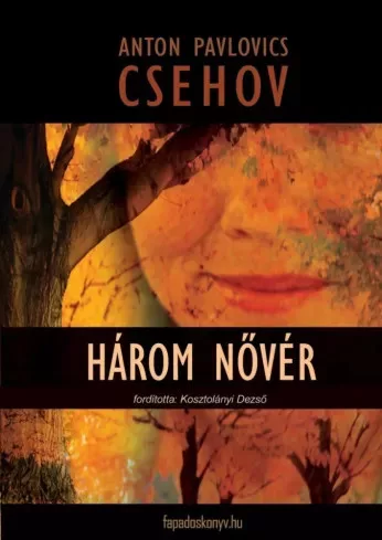 Anton Pavlovics Csehov - Három nõvér (e-könyv)