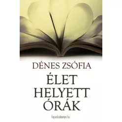 Dénes Zsófia - Élet helyett órák (e-könyv)