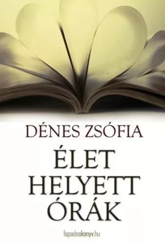 Dénes Zsófia - Élet helyett órák (e-könyv)