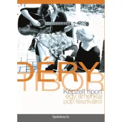   Déry Tibor - Képzelt riport egy amerikai pop-fesztiválról (e-könyv)