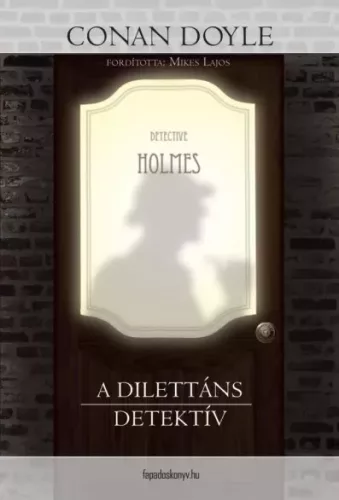 Sir Arthur Conan Doyle - A dilettáns detektív (e-könyv)