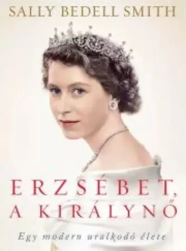 Sally Bedell Smith - Erzsébet, a királynő (e-könyv)