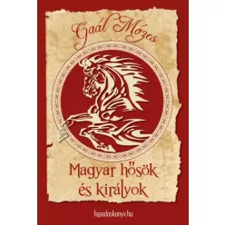 Gaál Mózes - Magyar hősök és királyok (e-könyv)