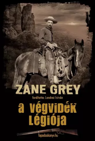 Zane Grey - A végvidék légiója (e-könyv)
