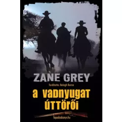 Zane Grey - A vadnyugat úttörői (e-könyv)