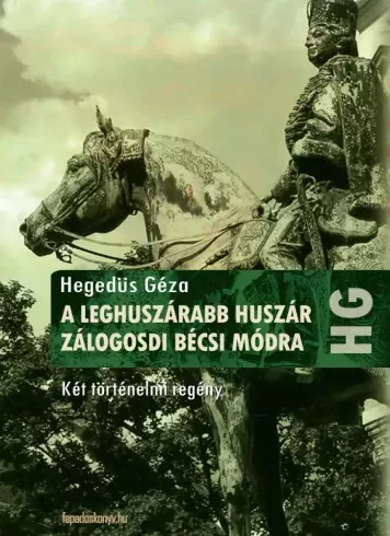 Hegedüs Géza - A leghuszárabb huszár, Zálogosdi bécsi módra (e-könyv)