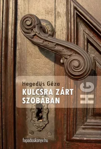 Hegedüs Géza - Kulcsra zárt szobában (e-könyv)