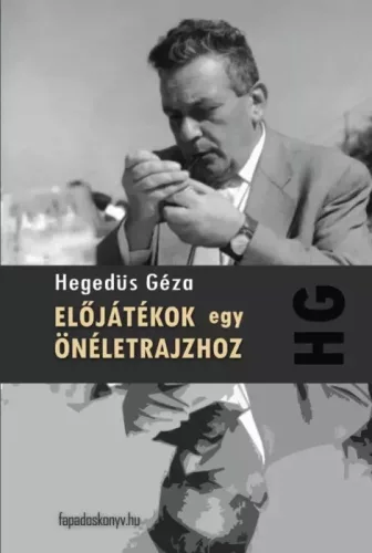 Hegedüs Géza - Előjátékok egy önéletrajzhoz (e-könyv)