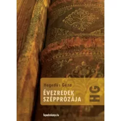 Hegedüs Géza - Évezredek szépprózája (e-könyv)