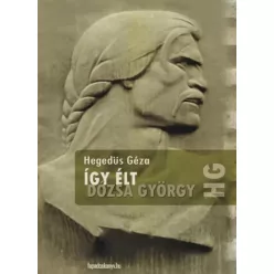 Hegedüs Géza - Így élt Dózsa György (e-könyv)