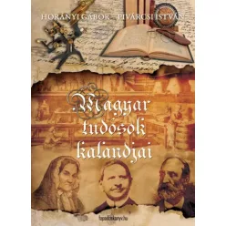   Horányi Gábor, Pivárcsi István - Magyar tudósok kalandjai (e-könyv)