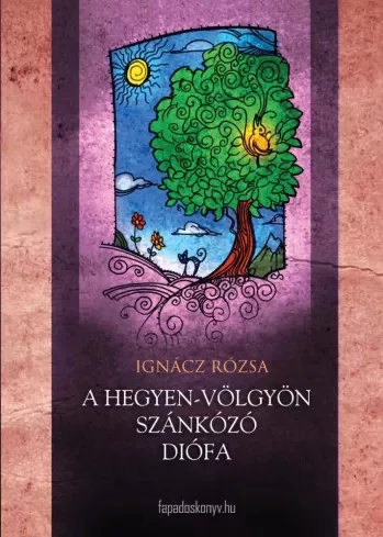 Ignácz Rózsa - A hegyen-völgyön  szánkázó diófa (e-könyv)