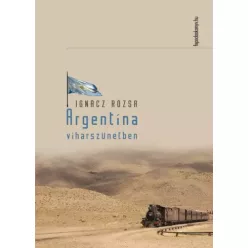 Ignácz Rózsa - Argentína viharszünetben (e-könyv)