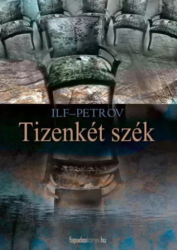 Ilja Ilf, Jevgenyij Petrov - Tizenkét szék (e-könyv)