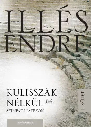 Illés Endre - Kulisszák nélkül I. kötet (e-könyv)