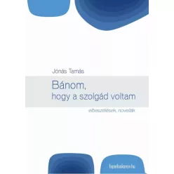 Jónás Tamás - Bánom, hogy a szolgád voltam (e-könyv)