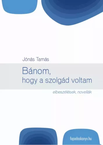 Jónás Tamás - Bánom, hogy a szolgád voltam (e-könyv)