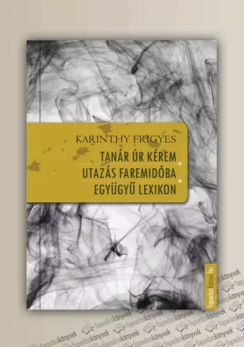 Karinthy Frigyes - Tanár ​úr kérem / Utazás Faremidóba / Együgyű lexikon (e-könyv)