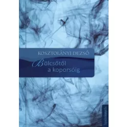 Kosztolányi Dezső - Bölcsõtõl a koporsóig (e-könyv)