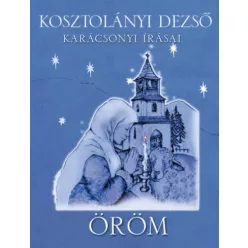   Kosztolányi Dezső - Öröm  Kosztolányi Dezsõ karácsonyi írásai (e-könyv)