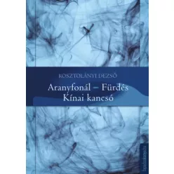   Kosztolányi Dezső - Aranyfonál, Fürdés, Kínai kancsó (e-könyv)