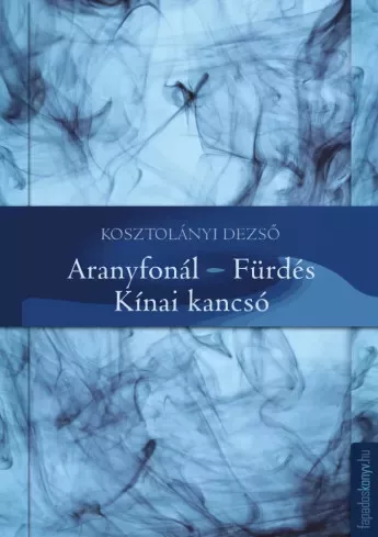 Kosztolányi Dezső - Aranyfonál, Fürdés, Kínai kancsó (e-könyv)