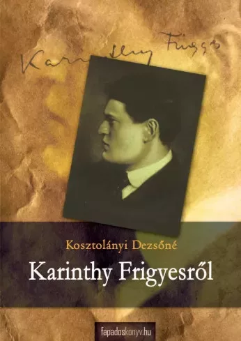 Kosztolányi Dezsőné - Karinthy Frigyesről (e-könyv)