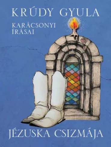 Krúdy Gyula - Jézuska csizmája  Krúdy Gyula karácsonyi írásai (e-könyv)