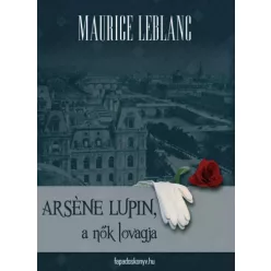 Maurice Leblanc - Arséne Lupin a nők lovagja (e-könyv)