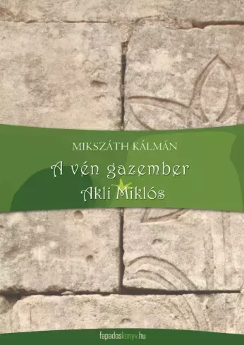 Mikszáth Kálmán - A vén gazember, Akli Miklós (e-könyv)