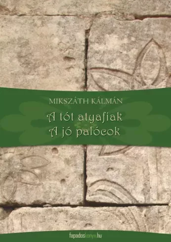 Mikszáth Kálmán - A tót atyafiak, A jó palócok (e-könyv)
