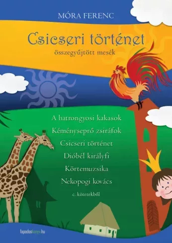 Móra Ferenc - Csicseri történet-összegyûjtött mesék (e-könyv)