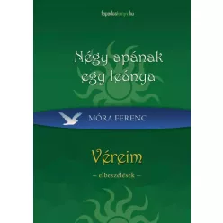 Móra Ferenc - Négy apának egy leánya, Véreim (e-könyv)