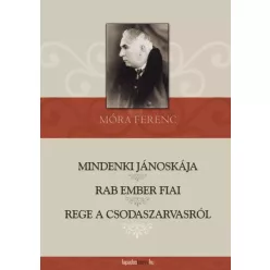   Móra Ferenc - Mindenki Jánoskája / Rab ember fiai / Rege a csodaszarvasról (e-könyv)