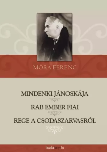 Móra Ferenc - Mindenki Jánoskája / Rab ember fiai / Rege a csodaszarvasról (e-könyv)