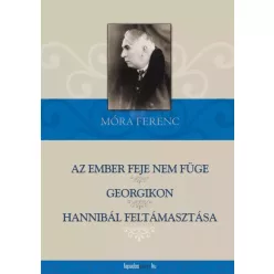   Móra Ferenc - Az ember feje nem füge, Georgikon, Hannibál feltámasztása (e-könyv)