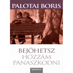 Palotai Boris - Bejöhetsz hozzám panaszkodni (e-könyv)