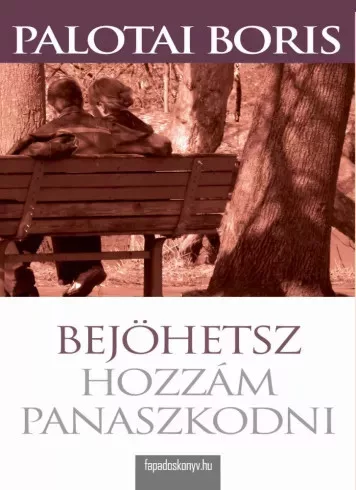 Palotai Boris - Bejöhetsz hozzám panaszkodni (e-könyv)