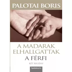 Palotai Boris - A madarak elhallgattak, A férfi (e-könyv)